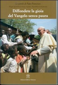 Diffondere la gioia del Vangelo senza paura. Viaggio apostolico in Kenya, Uganda e Repubblica Centraficana - Francesco (Jorge Mario Bergoglio) - copertina