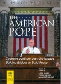 The american pope. Building bridges to build peace-Costruire ponti per costruire la pace - copertina