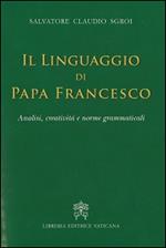 Il linguaggio di papa Francesco. Analisi, creatività e norme grammaticali