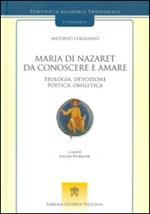 Maria di Nazaret da conoscere e amare. Teologia, devozione, poetica, omiletica