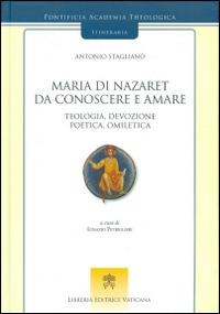 Maria di Nazaret da conoscere e amare. Teologia, devozione, poetica, omiletica - Antonio Staglianò - copertina