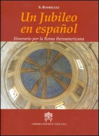 Un jubileo en Español. Itinerario por la Roma iberoamericana - Sergi Rodríguez - copertina