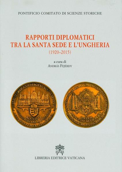 Rapporti diplomatici tra la Santa Sede e l'Ungheria (1920-2015) - copertina