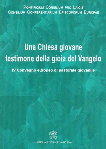 Una Chiesa giovane testimone della gioia del Vangelo. IV Convegno europeo di pastorale giovanile - copertina