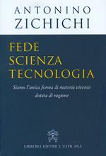 Fede, scienza, tecnologia. Siamo l'unica forma di materia vivente dotata di ragione