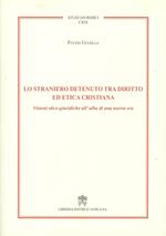 Lo straniero detenuto tra diritto ed etica cristiana. Visioni etico-giuridiche all'alba di una nuova era