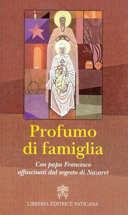 Profumo di famiglia. Con papa Francesco affascinati dal segreto di Nazaret - copertina