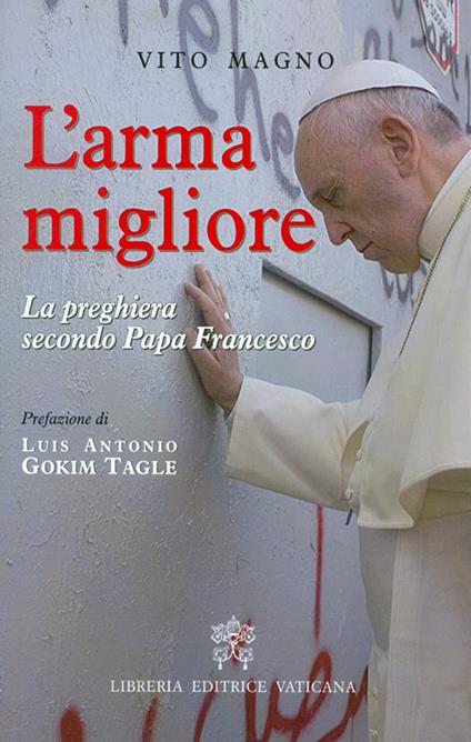 L'arma migliore. La preghiera secondo papa Francesco - Vito Magno - copertina