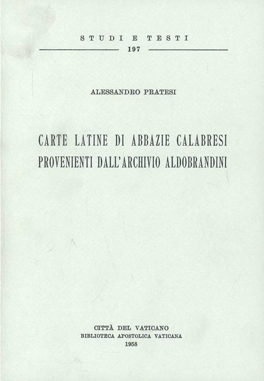 Carte latine di abbazie calabresi provenienti dall'Archivio Aldobrandini - Alessandro Pratesi - copertina