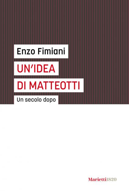 Un' idea di Matteotti. Un secolo dopo - Enzo Fimiani - ebook