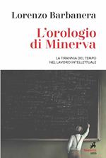 L'orologio di Minerva. La tirannia del tempo nel lavoro intellettuale