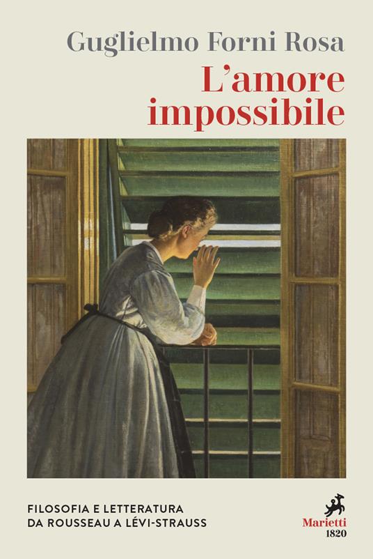 L'amore impossibile. Filosofia e letteratura da Rousseau a Levì-Strauss - Guglielmo Forni Rosa - copertina