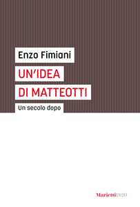Libro Un'idea di Matteotti. Un secolo dopo Enzo Fimiani