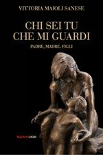 Chi sei tu che mi guardi. Padre, madre, figli