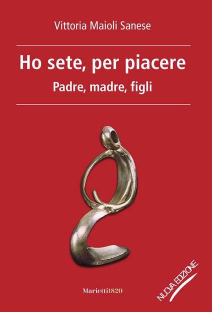 Ho sete, per piacere. Padre, madre, figli. Nuova ediz. - Vittoria Maioli Sanese - copertina