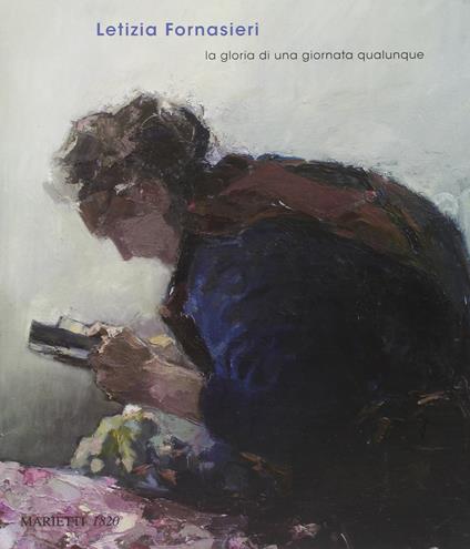 Letizia Fornasieri. La gloria di una giornata qualunque. Catalogo della mostra (Mantova, 22 marzo 2009-19 aprile 2009). Ediz. illustrata - copertina