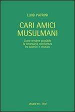Cari amici musulmani. Come rendere possibile la necessaria convivenza tra islamici e cristiani. Ediz. italiana e araba