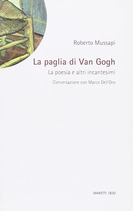La paglia di Van Gogh. La poesia e altri incantesimi - Roberto Mussapi,Marco Dell'Oro - copertina