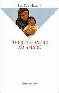 Affrettiamoci ad amare - Jan Twardowski - copertina