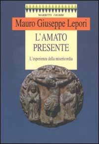 L'amato presente. L'esperienza della misericordia - Mauro Giuseppe Lepori - copertina