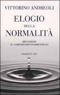 Elogio della normalità. Riflessioni su comportamenti dimenticati - Vittorino Andreoli - copertina