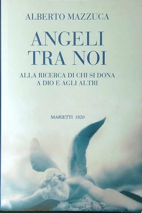 Angeli tra noi. Alla ricerca di chi si dona a Dio e agli altri
