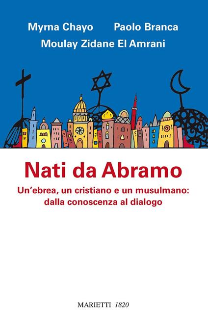Nati da Abramo. Un'ebrea, un cristiano e un musulmano: dalla conoscenza al dialogo - Myrna Chayo,Paolo Branca,Moulay Zidane El Amrani - copertina