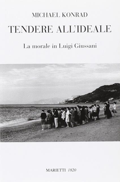 Tendere all'ideale. La morale di Luigi Giussani - Michael Konrad - copertina