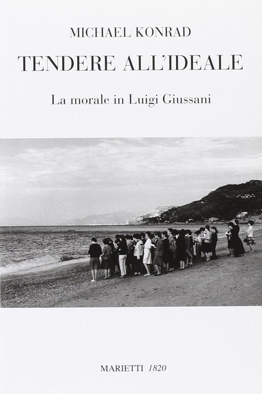 Tendere all'ideale. La morale di Luigi Giussani - Michael Konrad - copertina