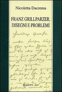 Franz Grillparzer. Disegni e problemi - Nicoletta Dacrema - copertina