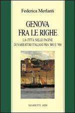 Genova tra le righe. La città nelle pagine di narratori italiani fra '800 e '900