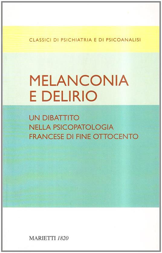 Melanconia e delirio. Un dibattito nella psicopatologia francese di fine Ottocento. Contributi del Congresso di Blois del 1892 - copertina