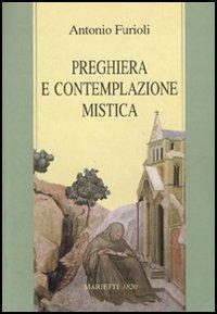 Preghiera e contemplazione mistica. Per una antropologia della preghiera - Antonio Furioli - copertina