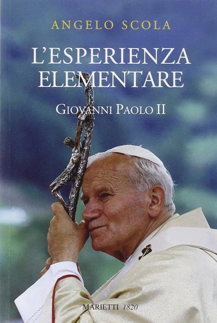 L'esperienza elementare. La vena profonda del magistero di Giovanni Paolo II - Angelo Scola - copertina