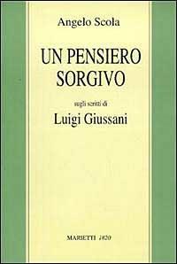 Un pensiero sorgivo. Sugli scritti di Luigi Giussani - Angelo Scola - copertina