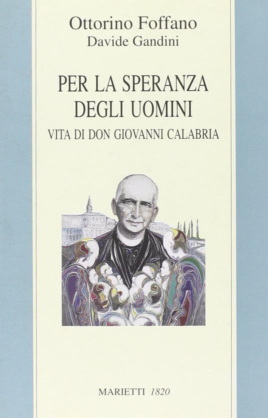 Per la speranza degli uomini. Vita di don Giovanni Calabria - Ottorino Foffano,Davide Gandini - copertina