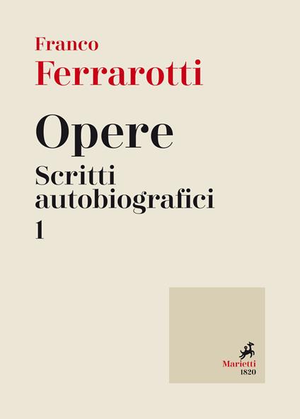 Opere. Scritti autobiografici. Vol. 1 - Franco Ferrarotti - copertina
