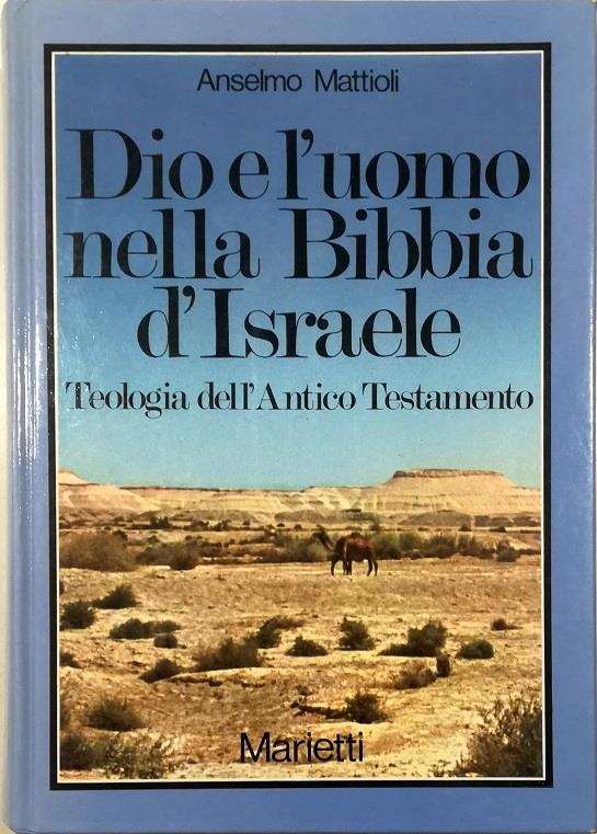 Dio e l'uomo nella Bibbia d'Israele. Teologia dell'Antico Testamento