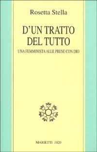 D'un tratto del tutto. Una femminista alle prese con Dio - Rosetta Stella - copertina