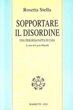 Sopportare il disordine. Una teologia fatta in casa