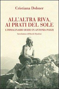 All'altra riva, ai prati del sole. L'immaginario di Dio in Antonia Pozzi - Cristiana Dobner - copertina