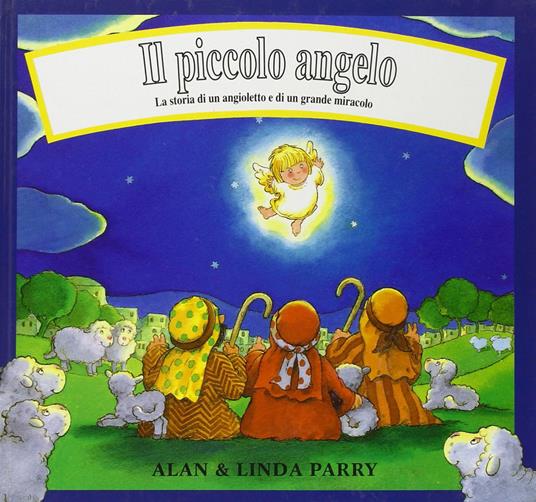 Il piccolo angelo. La storia di un angioletto e di un grande miracolo - Linda Parry,Alan Parry - copertina