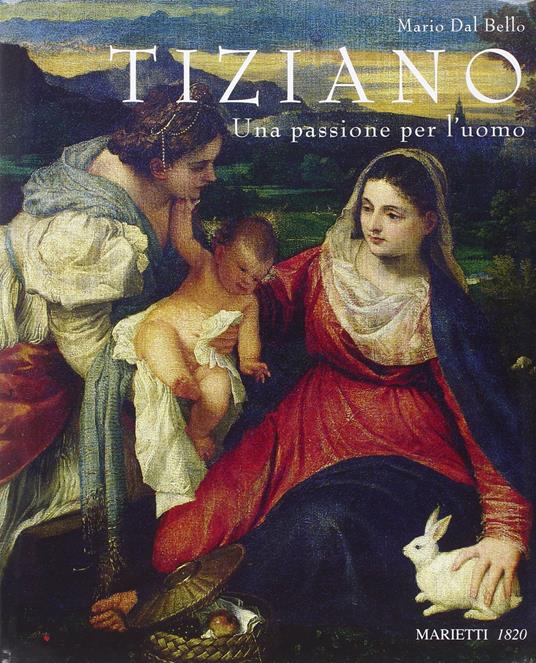 Tiziano. Una passione per l'uomo. Ediz. illustrata - Mario Dal Bello - copertina