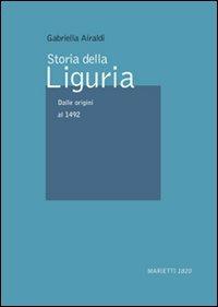 Storia della Liguria. Vol. 1: Dalle origini al 1492. - Gabriella Airaldi - copertina