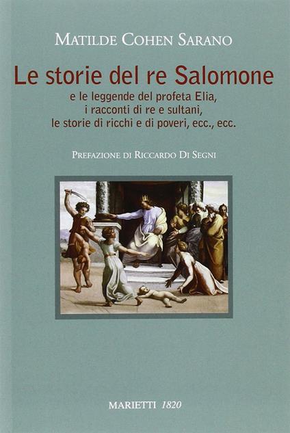 Le storie del re Salomone. E le leggende del profeta Elia, i racconti di re e sultani, le storie di ricchi e poveri, ecc., ecc. - Matilde Cohen Sarano - copertina