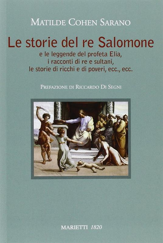 Le storie del re Salomone. E le leggende del profeta Elia, i racconti di re e sultani, le storie di ricchi e poveri, ecc., ecc. - Matilde Cohen Sarano - copertina