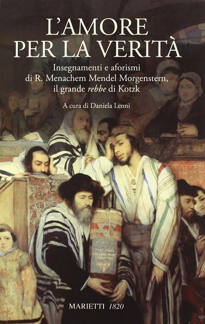 L' amore per la verità. Insegnamenti e aforismi di R. Menachem Mendel Morgenstern, il grande rebbe di Kotzk - Menachem Mendel Schneerson - copertina
