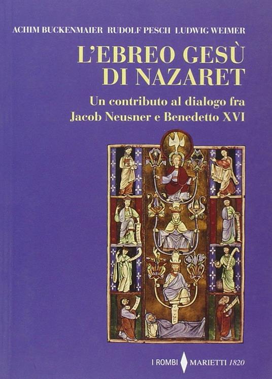 L'ebreo Gesù di Nazaret. Un contributo al dialogo fra Jacob Neusner e Benedetto XVI - Achim Buckenmaier,Rudolf C. Pesch,Ludwig Weimer - copertina