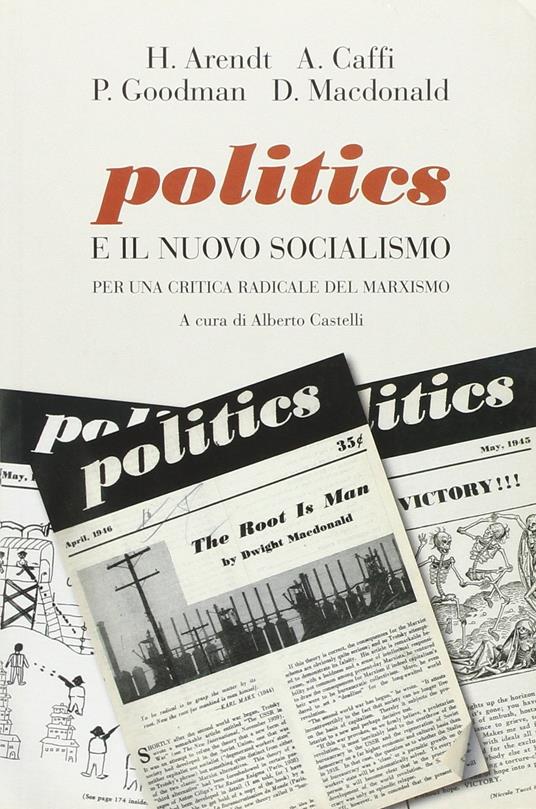 Politics e il nuovo socialismo. Per una critica radicale del marxismo - Hannah Arendt,Andrea Caffi,Paul Goodman - copertina