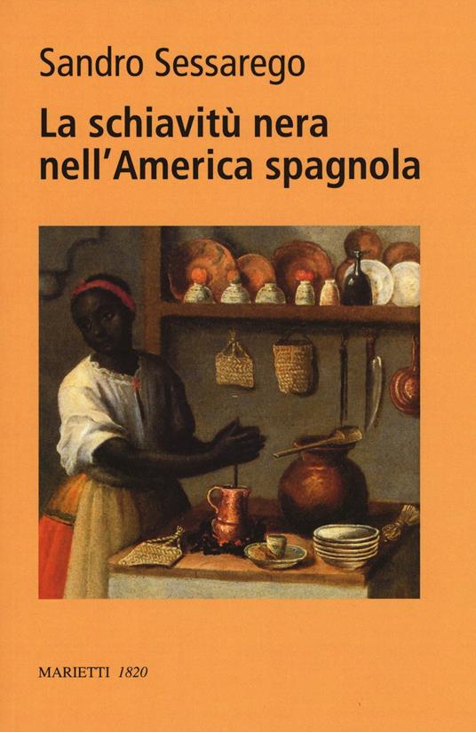 La nera nell'America spagnola. Legislazione e prassi nel Chocó colombiano del XVIII secolo. Ediz. bilingue - Sandro Sessarego - copertina